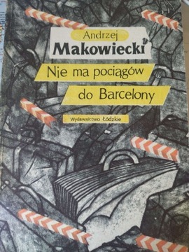 Andrzej Makowiecki - Nie ma pociągów do Barcelony