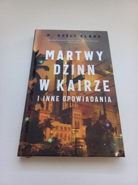 P. Djeli Clark - Martwy dżinn w Kairze i inne opow