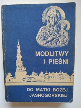 MODLITWY I PIEŚNI DO MATKI BOŻEJ JASNOGÓRSKIEJ 