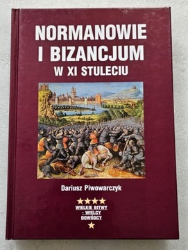 NORMANOWIE I BIZANCJUM W XI STULECIU Dariusz Piwowarczyk