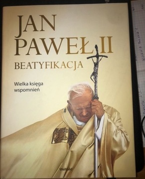 JAN PAWEŁ II BEATYFIKACJA. Wielka księga wspomnień