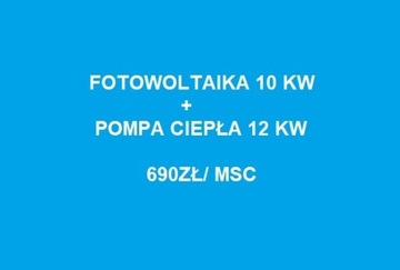 Pompa Ciepła 12kw + Fotowoltaika 10 Kw - 690zł / m