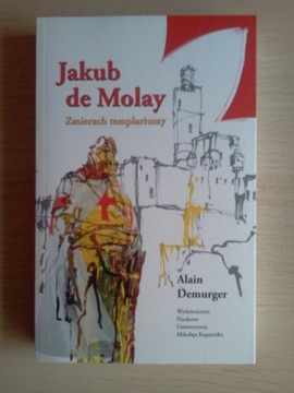 Alain Demurger: "Jakub de Molay. Zmierzch..."
