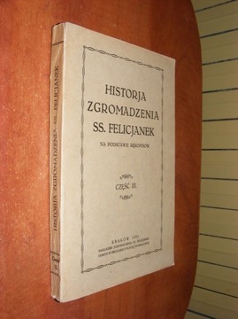 HISTORJA ZGROMADZENIA SS.FELICJANEK CZ.III 1932.