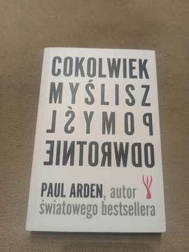 Cokolwiek myślisz, pomyśl odwrotnie - Paul Arden