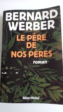 LE PÈRE DE NOS PÈRES Bernard Werber