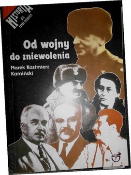 Od wojny do zniewolenia Marek Kazimierz Kamiński