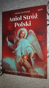 Anioł Stróż Polski. Orędzia dla Polski i Polaków 2009-2014. Adam Człowiek