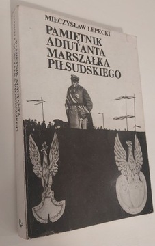 Pamiętnik adiutanta Marszałka Piłsudskiego Lepecki