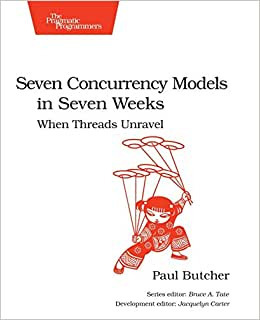 Seven Concurrency Models in Seven Weeks, P.Butcher