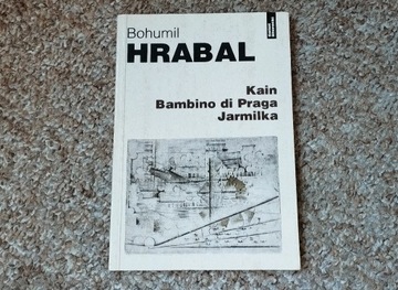 Bohumil Hrabal - Kain. Bambino di Praga. Jarmilka