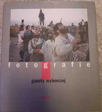 Fotografie Gazety Wyborczej Tom VI