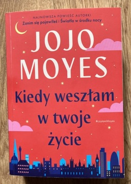 Kiedy weszłam w twoje życie - Jojo Moyes