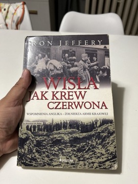 WISŁA JAK KREW CZERWONA - RON JEFFERY - WSPOMNIENIA ANGLIKA ŻOŁNIERZA AK 