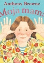 Moja mama - Anthony Browne - nowa, twarde strony