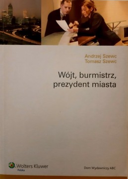 Wójt, burmistrz, prezydent miasta - A. T. Szewc