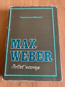 REINHARD BENDIX Max Weber. Portret uczonego