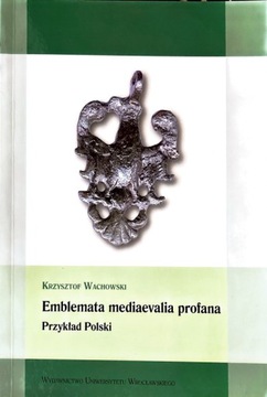 Krzysztof Wachowski - Emblemata mediaevalia profan