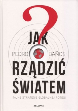 Jak rządzić światem (2021) Pedro Banos Geopolityka