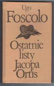 Ugo Foscolo Ostatnie listy Jacopa Ortis