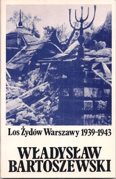 W. BARTOSZEWSKI LOS ŻYDÓW WARSZAWY 1939-1943 