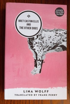 Lina Wolff, Bret Easton Ellis and other dogs