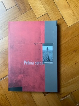 Pełnia serca - John Eldredge