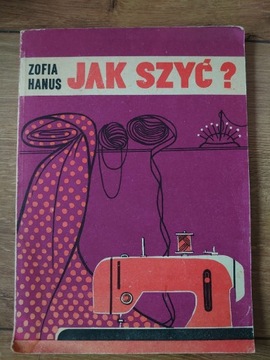 Zofia Hanus. Jak szyć? Wydanie I rok 1984