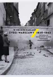 W obliczu Zagłady. Żydzi Warszawy 1939–1943. 