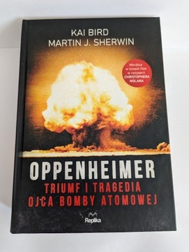 Oppenheimer: Triumf i tragedia ojca bomby atomowej (Bird, Sherwin) NOWA