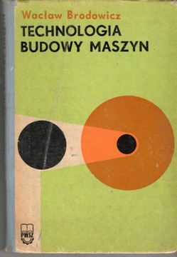 Technologia budowy maszyn Wacław Brodowicz