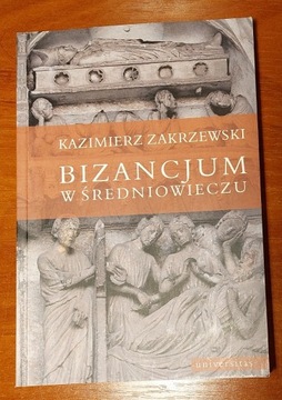 Kazimierz Zakrzewski BIZANCJUM W ŚREDNIOWIECZU