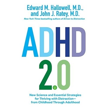 ADHD 2.0:New Science and Essential Strategies for Thriving with Distraction