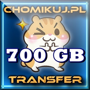 Transfer  700 GB na chomikuj - Bezterminowo !!!