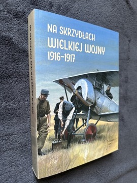 Na Skrzydłach Wielkiej Wojny 1916-1917