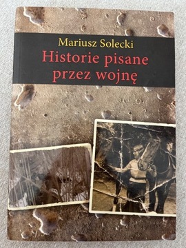 Historie pisane przez wojnę, Mariusz Solecki