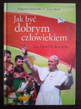 Jak być dobrym człowiekiem: Jan Paweł II dzieciom 