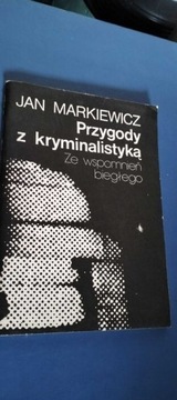 Przygody z kryminalistyka ze wspomnień bieglego