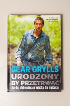 Bear Grylls "urodzony by przetrwać" poradnik 