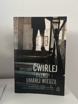 Tylko umarli wiedzą -RYSZARD ĆWIRLEJ