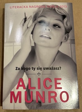 Alice Munro Za kogo ty się uważasz ?
