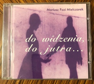 Mariusz Fazi Mielczarek, Do widzenia do jutra