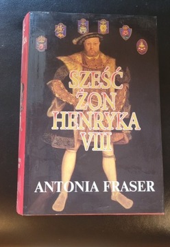 Sześć żon Henryka VIII Antonia Fraser