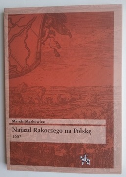 Najazd Rakoczego na Polskę 1657 - Marcin Markowicz 