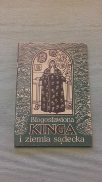 BŁOGOSŁAWIONA KINGA I ZIEMIA SĄDECKA