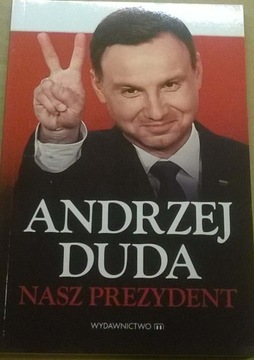 Prezydent Andrzej Duda Nasz Prezydent