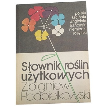 SŁOWNIK ROŚLIN UŻYTKOWYCH Podbielkowski