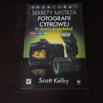 SEKRETY MISTRZA FOTOGRAFII CYFROWEJ SCOTT KELBY