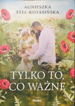 Agnieszka Stec-Kotasińska Tylko to co ważne