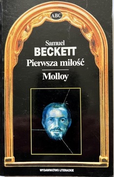 Pierwsza miłość. Molloy - Samuel Beckett